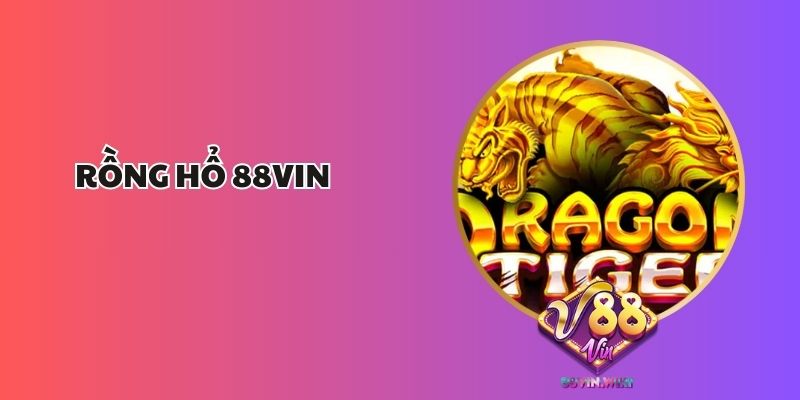 Rồng Hổ 88Vin